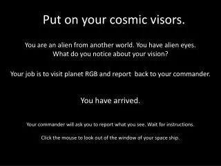 You are an alien from another world. You have alien eyes. What do you notice about your vision?