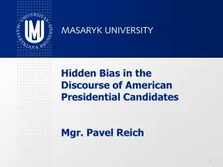 Hidden Bias in the Discourse of American Presidential Candidates Mgr. Pavel Reich