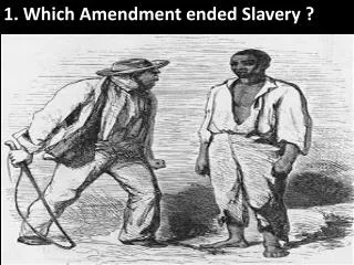 1. Which Amendment ended Slavery ? ?
