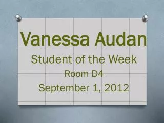 Vanessa Audan Student of the Week Room D4 September 1, 2012