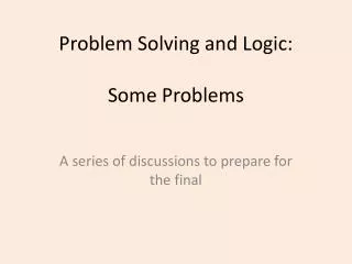 Problem Solving and Logic: Some Problems