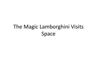 The Magic Lamborghini Visits Space