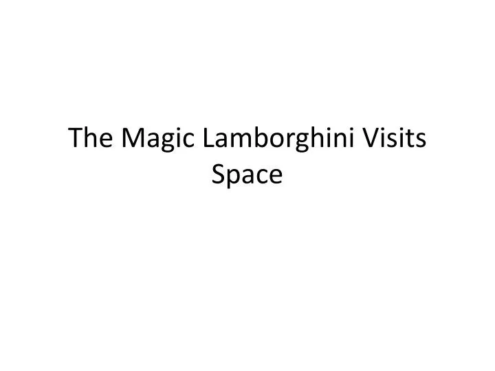 the magic lamborghini visits space