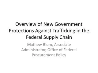 Overview of New Government Protections Against Trafficking in the Federal Supply Chain