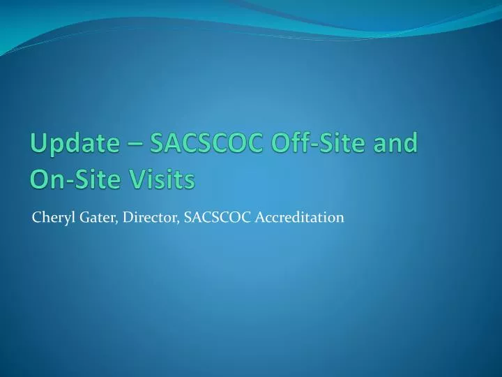 update sacscoc off site and on site visits