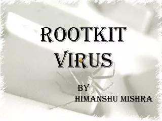 ROOTKIT VIRUS by Himanshu Mishra