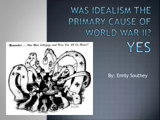 Was idealism the primary cause of World War II? YES