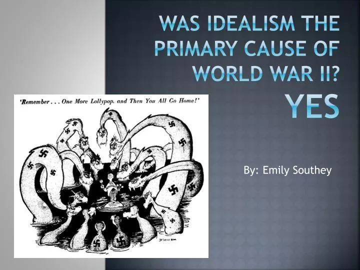 was idealism the primary cause of world war ii yes