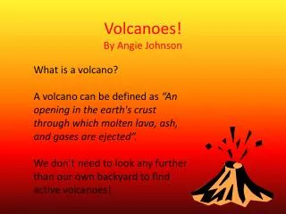 Volcanoes! By Angie Johnson