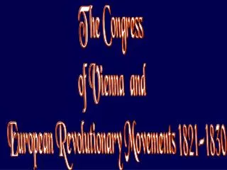 The Congress o f Vienna and European Revolutionary Movements 1821-1830