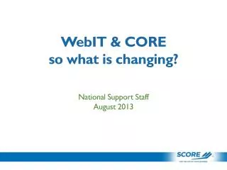 WebIT &amp; CORE so what is changing?