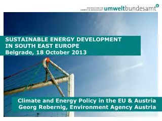 Climate and Energy Policy in the EU &amp; Austria Georg Rebernig, Environment Agency Austria