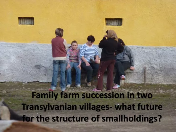 family farm succession in two transylvanian villages what future for the structure of smallholdings