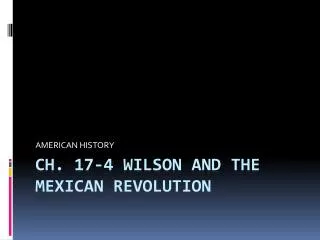 CH. 17-4 WILSON AND THE MEXICAN REVOLUTION