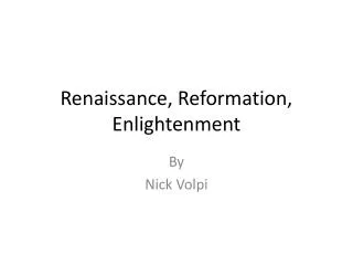 Renaissance, Reformation, Enlightenment