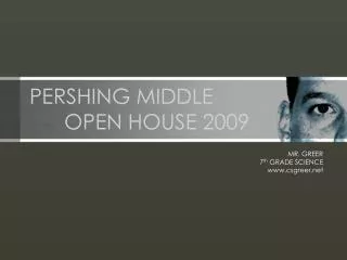 PERSHING MIDDLE 	OPEN HOUSE 2009