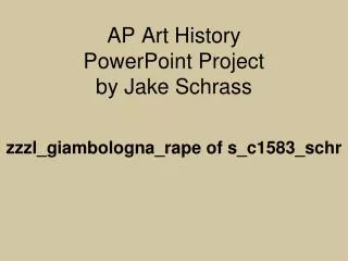 AP Art History PowerPoint Project by Jake Schrass