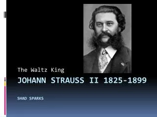 Johann Strauss II 1825-1899 Shad Sparks
