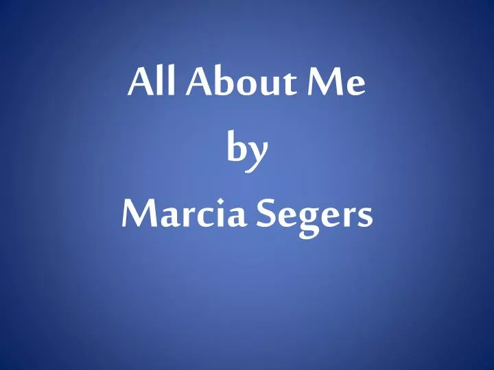 all about me by marcia segers