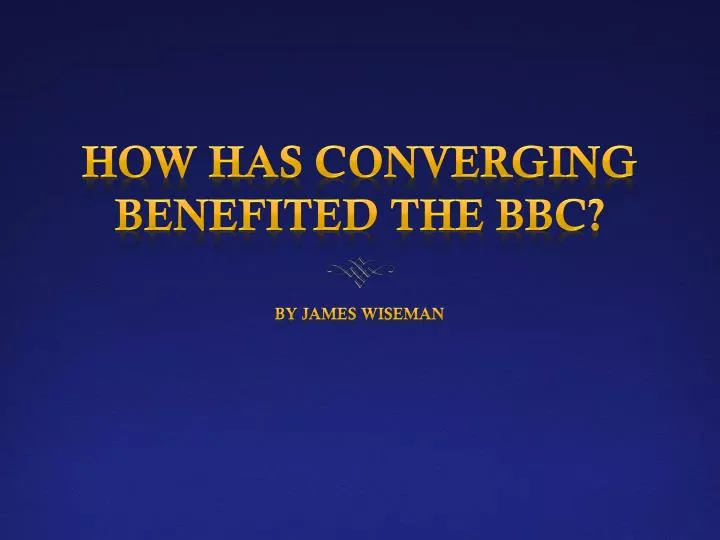 how has converging benefited the bbc