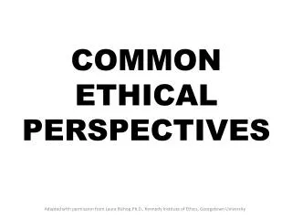 COMMON ETHICAL PERSPECTIVES