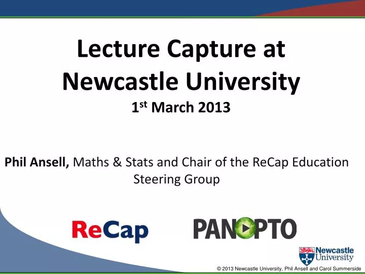 lecture capture at newcastle university 1 st march 2013