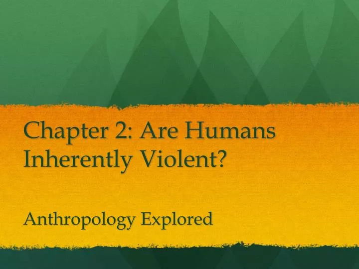 chapter 2 are humans inherently violent