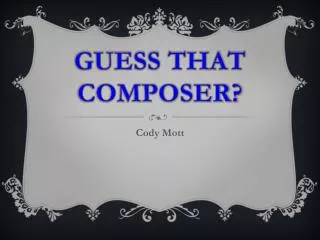 GUESS THAT COMPOSER?