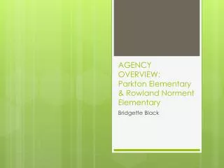 AGENCY OVERVIEW: Parkton E lementary &amp; Rowland Norment Elementary