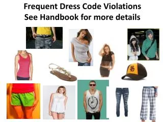 Frequent Dress Code Violations See Handbook for more details