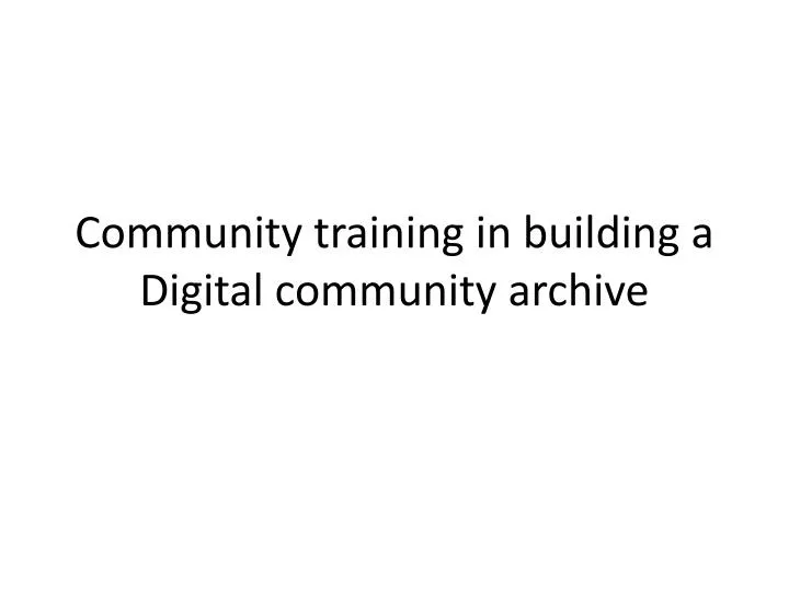 community training in building a digital community archive