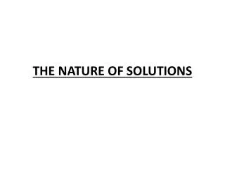 THE NATURE OF SOLUTIONS