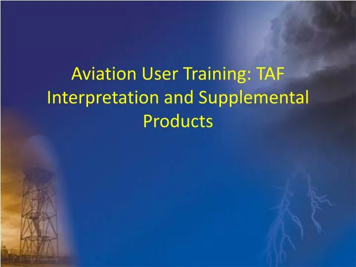 aviation user training taf interpretation and supplemental products