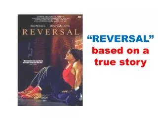 “REVERSAL” based on a true story