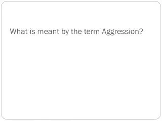 What is meant by the term Aggression?