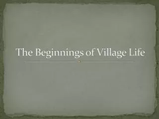 The Beginnings of Village Life
