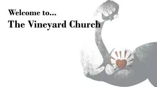 Welcome to... The Vineyard Church