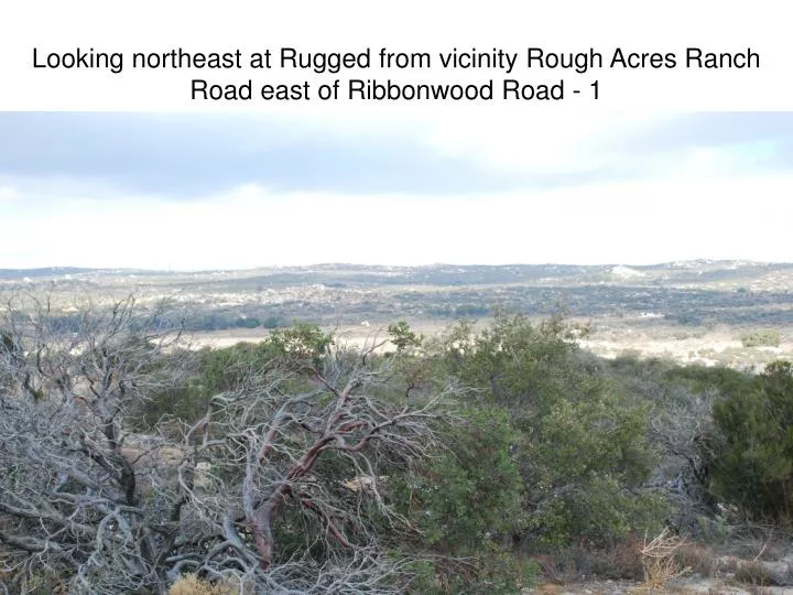 looking northeast at rugged from vicinity rough acres ranch road east of ribbonwood road 1