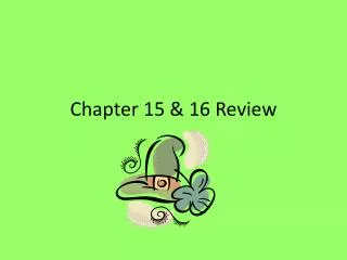 Chapter 15 &amp; 16 Review