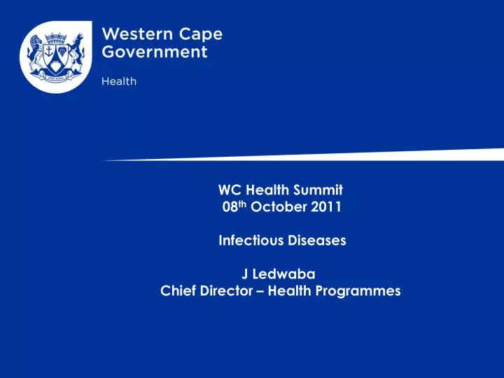 wc health summit 08 th october 2011 infectious diseases j ledwaba chief director health programmes