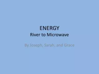 ENERGY River to Microwave