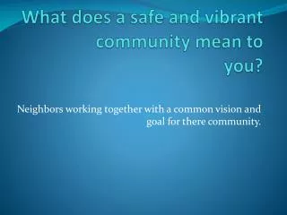 What does a safe and vibrant community mean to you?