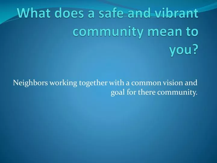 what does a safe and vibrant community mean to you