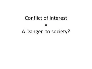 Conflict of Interest = A Danger to society?