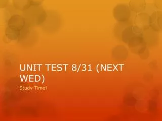 UNIT TEST 8/31 (NEXT WED)