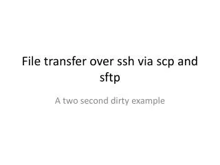 File transfer over ssh via scp and sftp