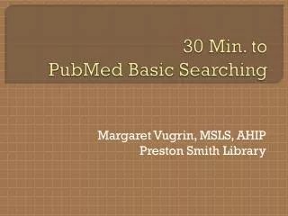 30 Min. to PubMed Basic Searching