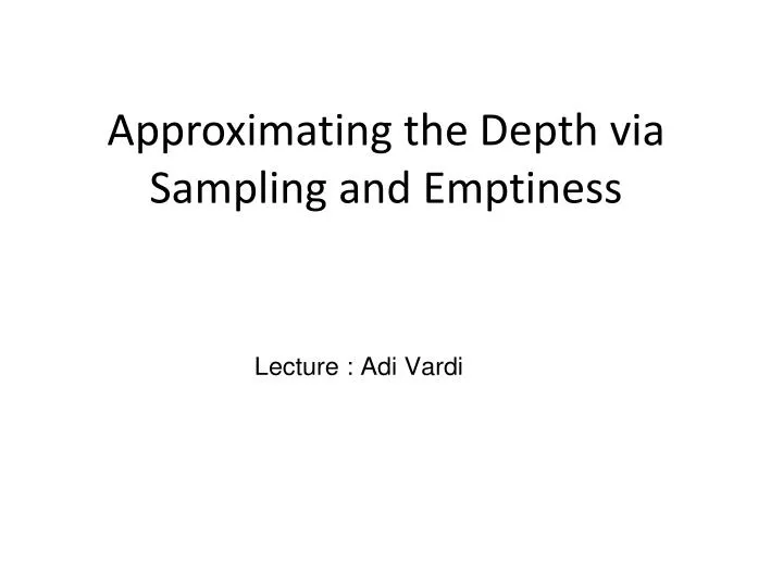 approximating the depth via sampling and emptiness