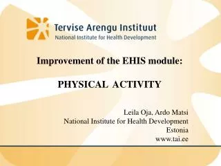 Improvement of the EHIS module: PHYSICAL ACTIVITY Leila Oja, Ardo Matsi
