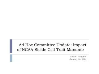 Ad Hoc Committee Update: I mpact of NCAA Sickle Cell Trait Mandate